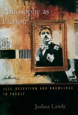 Philosophie als Fiktion: Selbst, Täuschung und Wissen bei Proust - Philosophy as Fiction: Self, Deception, and Knowledge in Proust