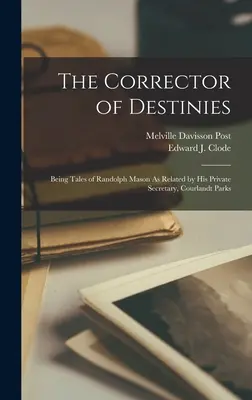 Der Korrektor der Schicksale: Geschichten von Randolph Mason, erzählt von seinem Privatsekretär, Courlandt Parks - The Corrector of Destinies: Being Tales of Randolph Mason As Related by His Private Secretary, Courlandt Parks