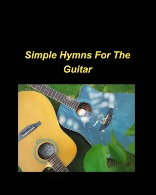 Simple Hymns For The Guitar: Piano Simple Chords Fake Book Religious Church Worship Lobpreis Melodie Lyrics - Simple Hymns For The Guitar: piano simple chords fake book religious church worship praise melody lyrics