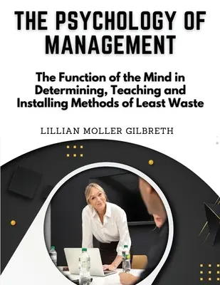Die Psychologie des Managements: Die Funktion des Geistes bei der Bestimmung, Lehre und Einführung von Methoden der geringsten Verschwendung - The Psychology of Management: The Function of the Mind in Determining, Teaching and Installing Methods of Least Waste