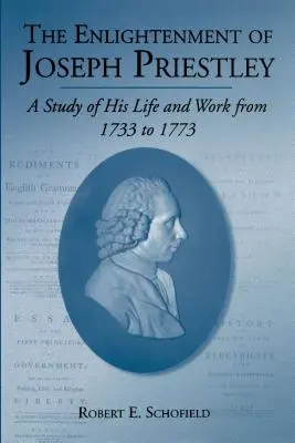 Die Aufklärung des Joseph Priestley: Eine Studie über sein Leben und Werk von 1733 bis 1773 - The Enlightenment of Joseph Priestley: A Study of His Life and Work from 1733 to 1773