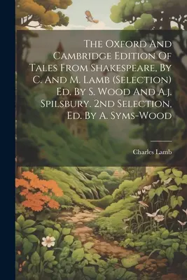 The Oxford And Cambridge Edition Of Tales From Shakespeare, By C. And M. Lamb (Auswahl) Ed. Von S. Wood und A.j. Spilsbury. 2nd Selection, Ed. By A. - The Oxford And Cambridge Edition Of Tales From Shakespeare, By C. And M. Lamb (selection) Ed. By S. Wood And A.j. Spilsbury. 2nd Selection, Ed. By A.