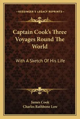 Kapitän Cooks drei Reisen um die Welt: Mit einer Skizze seines Lebens - Captain Cook's Three Voyages Round The World: With A Sketch Of His Life