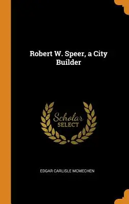 Robert W. Speer, ein Stadtbaumeister - Robert W. Speer, a City Builder