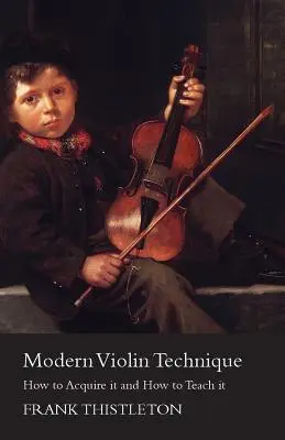 Moderne Violintechnik - Wie man sie erlernt und wie man sie lehrt - Modern Violin Technique - How to Acquire it and How to Teach it