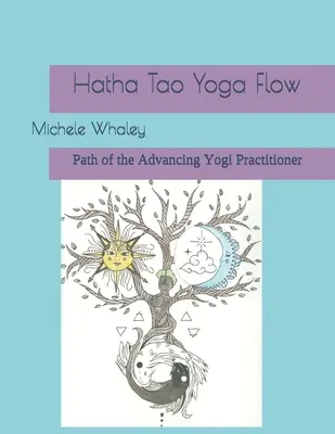 Hatha Tao Yoga Flow: Der Weg des fortgeschrittenen Yogi-Praktizierenden - Hatha Tao Yoga Flow: Path of the Advancing Yogi Practitioner