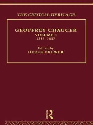 Geoffrey Chaucer: Das kritische Erbe Band 1 1385-1837 - Geoffrey Chaucer: The Critical Heritage Volume 1 1385-1837