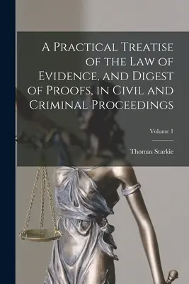 Praktische Abhandlung des Beweisrechts und Zusammenfassung der Beweise in Zivil- und Strafverfahren; Band 1 - A Practical Treatise of the law of Evidence, and Digest of Proofs, in Civil and Criminal Proceedings; Volume 1