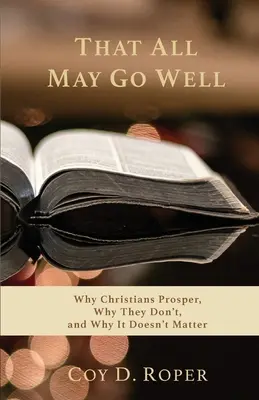 Auf dass alles gut gehe: Warum Christen Erfolg haben, warum nicht, und warum es keine Rolle spielt - That All May Go Well: Why Christians Prosper, Why They Don't, and Why It Doesn't Matter