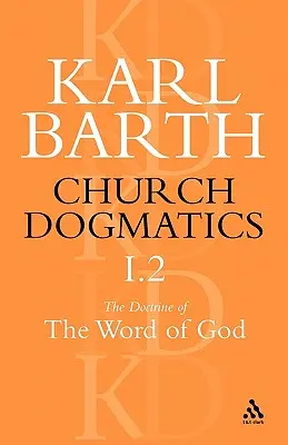 Kirchliche Dogmatik die Lehre vom Wort Gottes, Band 1, Teil 2: Die Offenbarung Gottes; Die Heilige Schrift: Die Verkündigung der Kirche - Church Dogmatics the Doctrine of the Word of God, Volume 1, Part 2: The Revelation of God; Holy Scripture: The Proclamation of the Church