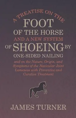 Eine Abhandlung über den Pferdefuß und ein neues System des Beschlags durch einseitiges Nageln, sowie über die Natur, den Ursprung und die Symptome des Hufgelenks L - A Treatise on the Foot of the Horse and a New System of Shoeing by One-Sided Nailing, and on the Nature, Origin, and Symptoms of the Navicular Joint L