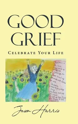 Gute Trauer: Feiern Sie Ihr Leben - Good Grief: Celebrate Your Life