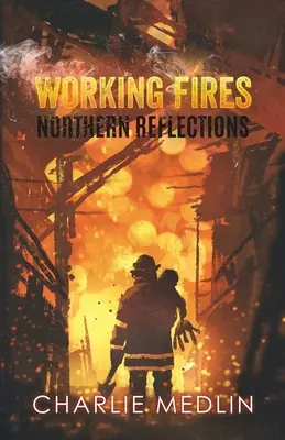 Arbeitende Brände: Nördliche Reflexionen - Working Fires: Northern Reflections