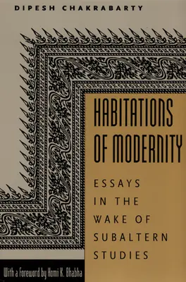 Gewohnheiten der Moderne: Essays im Gefolge der Subaltern Studies - Habitations of Modernity: Essays in the Wake of Subaltern Studies