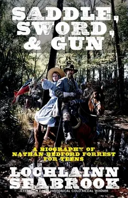 Sattel, Schwert und Gewehr: Eine Biographie von Nathan Bedford Forrest für Jugendliche - Saddle, Sword, and Gun: A Biography of Nathan Bedford Forrest for Teens