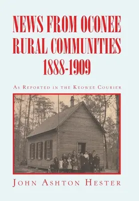 Nachrichten aus den ländlichen Gemeinden von Oconee 1888-1909 - News from Oconee Rural Communities 1888-1909