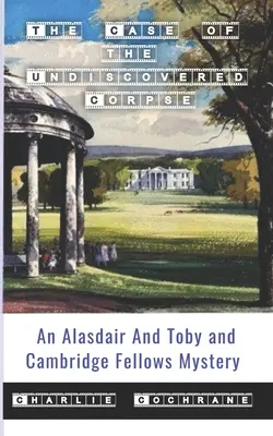 Der Fall der unentdeckten Leiche (Ein Krimi um Alasdair und Toby und die Cambridge Fellows) - The Case of the Undiscovered Corpse (An Alasdair and Toby and Cambridge Fellows Mystery)