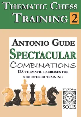 Thematisches Schachtraining: Buch 2 - Spektakuläre Kombinationen - Thematic Chess Training: Book 2 - Spetacular Combinations