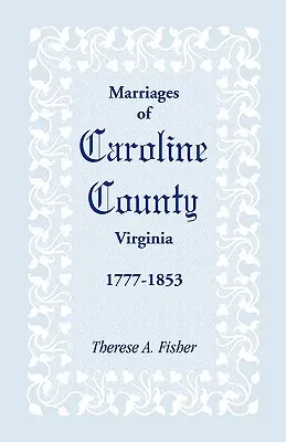 Heiraten in Caroline County, Virginia, 1777-1853 - Marriages of Caroline County, Virginia, 1777-1853