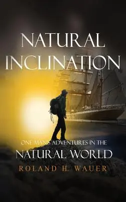 Natürliche Neigungen: Die Abenteuer eines Mannes in der natürlichen Welt - Natural Inclinations: One Man's Adventures in the Natural World