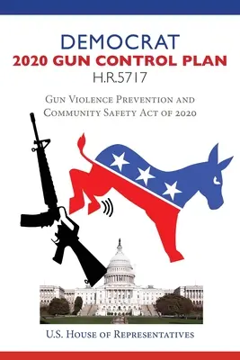 Waffenkontrollplan der Demokraten 2020 H.R.5717: Gesetz zur Verhinderung von Waffengewalt und zur Sicherheit der Gemeinschaft von 2020 - Democrat 2020 Gun Control Plan H.R.5717: Gun Violence Prevention and Community Safety Act of 2020