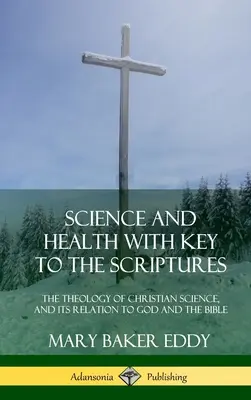 Wissenschaft und Gesundheit mit Schlüssel zur Heiligen Schrift: Die Theologie der Christlichen Wissenschaft und ihre Beziehung zu Gott und der Bibel (Ausgabe 1910, vollständig) (Hard - Science and Health with Key to the Scriptures: The Theology of Christian Science, and its Relation to God and the Bible (1910 Edition, Complete) (Hard