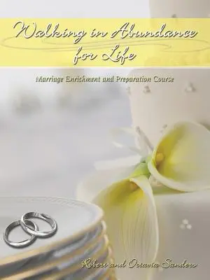 In der Fülle des Lebens wandeln: Kurs zur Bereicherung und Vorbereitung der Ehe - Walking in Abundance for Life: Marriage Enrichment and Preparation Course