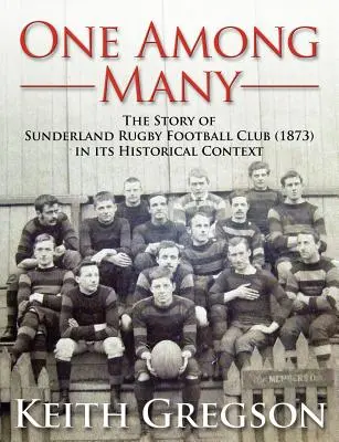 Einer unter vielen - Die Geschichte des Sunderland Rugby Football Club RFC (1873) in seinem historischen Kontext - One Among Many - The Story of Sunderland Rugby Football Club RFC (1873) in Its Historical Context