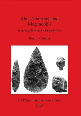 Khor Abu Anga und Magendohli: Steinzeitliche Stätten am sudanesischen Nil - Khor Abu Anga and Magendohli: Stone Age Sites on the Sudanese Nile