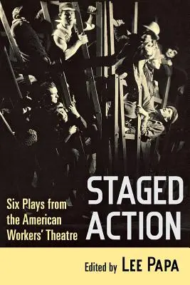 Inszenierte Aktion: Sechs Stücke aus dem American Workers' Theatre - Staged Action: Six Plays from the American Workers' Theatre