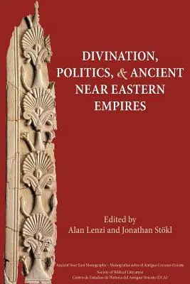 Wahrsagerei, Politik und altorientalische Reiche - Divination, Politics, and Ancient Near Eastern Empires