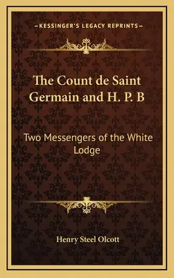 Der Graf von Saint Germain und H. P. B.: Zwei Boten der Weißen Loge - The Count de Saint Germain and H. P. B: Two Messengers of the White Lodge