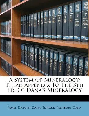 Ein System der Mineralogie: Dritter Anhang zur 5. Auflage von Dana's Mineralogy - A System of Mineralogy: Third Appendix to the 5th Ed. of Dana's Mineralogy