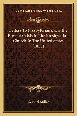 Briefe an Presbyterianer über die gegenwärtige Krise der presbyterianischen Kirche in den Vereinigten Staaten (1833) - Letters To Presbyterians, On The Present Crisis In The Presbyterian Church In The United States (1833)