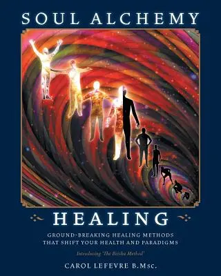 Soul Alchemy Healing: Bahnbrechende Heilungsmethoden, die Ihre Gesundheit und Paradigmen verändern - Soul Alchemy Healing: Ground-Breaking Healing Methods That Shift Your Health And Paradigms