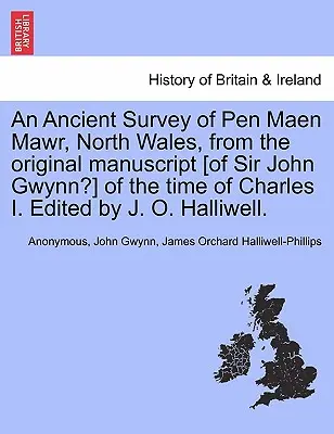 Eine alte Vermessung von Pen Maen Mawr, Nordwales, nach dem Originalmanuskript [von Sir John Gwynn?] aus der Zeit Karls I. Herausgegeben von J. O. Halliwell - An Ancient Survey of Pen Maen Mawr, North Wales, from the Original Manuscript [of Sir John Gwynn?] of the Time of Charles I. Edited by J. O. Halliwell