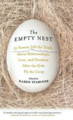 Das leere Nest: 31 Eltern erzählen die Wahrheit über Beziehungen, Liebe und Freiheit, wenn die Kinder aus dem Haus sind - The Empty Nest: 31 Parents Tell the Truth about Relationships, Love, and Freedom After Children Fly the Coop