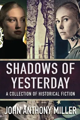 Die Schatten von gestern: Eine Sammlung historischer Belletristik - Shadows of Yesterday: A Collection Of Historical Fiction