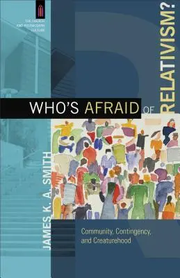 Wer hat Angst vor Relativismus? Gemeinschaft, Kontingenz und Geschöpflichkeit - Who's Afraid of Relativism?: Community, Contingency, and Creaturehood