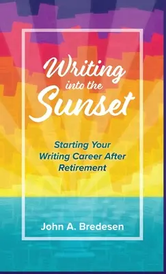In den Sonnenuntergang schreiben: Der Beginn Ihrer schriftstellerischen Karriere nach der Pensionierung - Writing into the Sunset: Starting Your Writing Career After Retirement