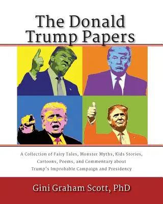 Die Donald Trump Papiere: Eine Sammlung von Märchen, Monstermythen, Kindergeschichten, Cartoons, Gedichten und Kommentaren über Trumps unwahrscheinliches Schicksal - The Donald Trump Papers: A Collection of Fairy Tales, Monster Myths, Kids' Stories, Cartoons, Poems, and Commentary about Trump's Improbable Ca