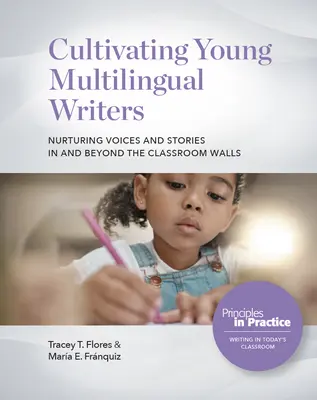 Förderung junger mehrsprachiger Autoren: Nurturing Voices and Stories in and Beyond the Classroom Walls: Nurturing Voices and Stories in and Beyond the - Cultivating Young Multilingual Writers: Nurturing Voices and Stories in and Beyond the Classroom Walls: Nurturing Voices and Stories in and Beyond the