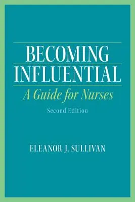 Einflussreich werden: Ein Leitfaden für Krankenschwestern - Becoming Influential: A Guide for Nurses