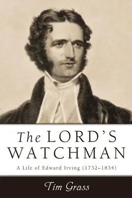 Lord's Watchman: Ein Leben von Edward Irving (1792-1834) - Lord's Watchman: A Life of Edward Irving (1792-1834)