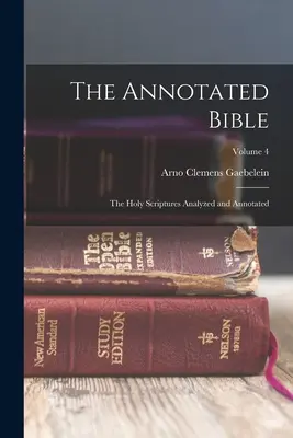 Die kommentierte Bibel: Die Heilige Schrift analysiert und mit Anmerkungen versehen; Band 4 - The Annotated Bible: The Holy Scriptures Analyzed and Annotated; Volume 4