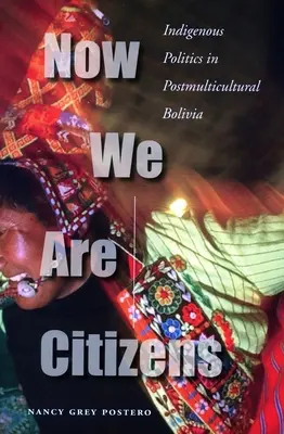 Jetzt sind wir Bürger: Indigene Politik im postmultikulturellen Bolivien - Now We Are Citizens: Indigenous Politics in Postmulticultural Bolivia