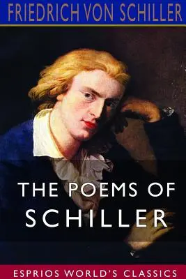 Die Gedichte Schillers (Esprios-Klassiker) - The Poems of Schiller (Esprios Classics)
