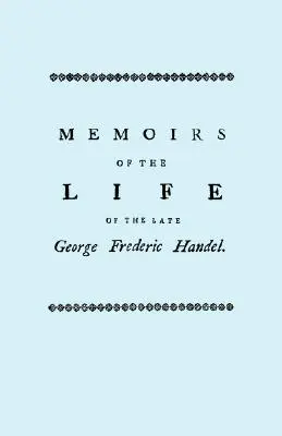 Memoiren über das Leben des verstorbenen Georg Friedrich Händel. [Faksimile der Ausgabe von 1760] - Memoirs of the Life of the Late George Frederic Handel. [Facsimile of 1760 Edition]