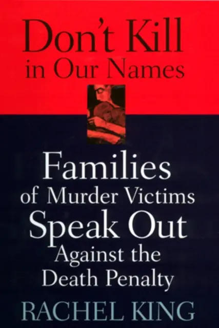 Tötet nicht in unserem Namen: Angehörige von Mordopfern sprechen sich gegen die Todesstrafe aus - Don't Kill in Our Names: Families of Murder Victims Speak Out Against the Death Penalty