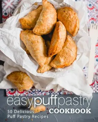 Easy Puff Pastry Cookbook: 50 leckere Blätterteigrezepte (2. Auflage) - Easy Puff Pastry Cookbook: 50 Delicious Puff Pastry Recipes (2nd Edition)
